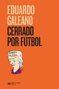 Eudardo Galeano Cerrado por fútbol